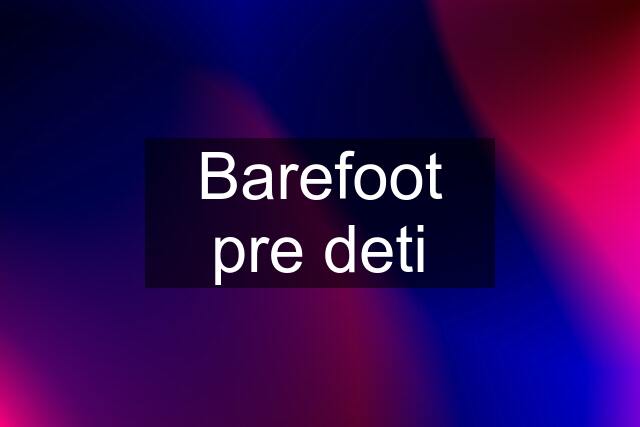 Barefoot pre deti