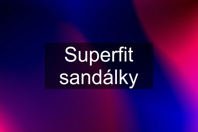 Superfit sandálky