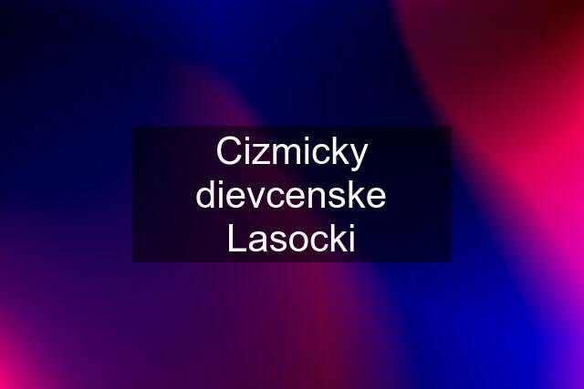 Cizmicky dievcenske Lasocki