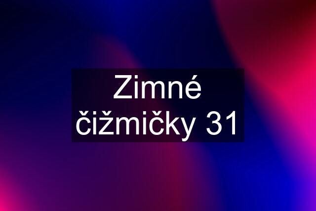 Zimné čižmičky 31