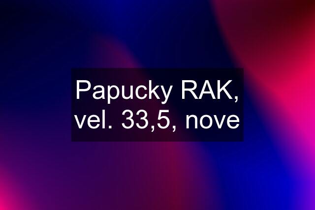 Papucky RAK, vel. 33,5, nove