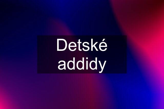 Detské addidy