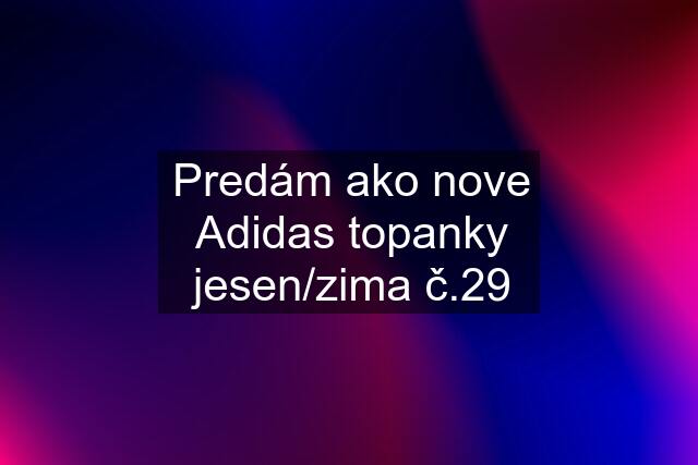 Predám ako nove Adidas topanky jesen/zima č.29