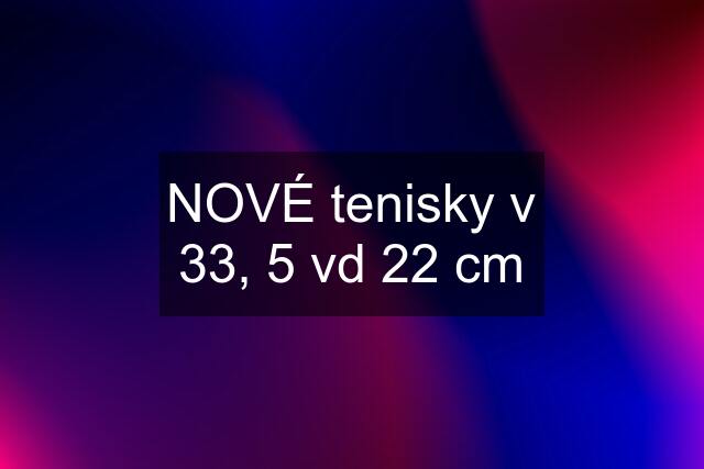 NOVÉ tenisky v 33, 5 vd 22 cm