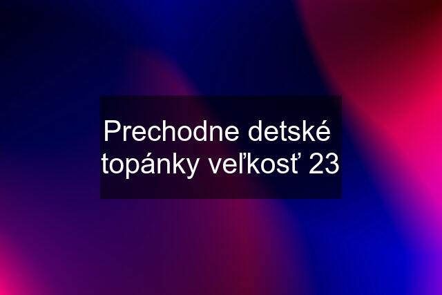 Prechodne detské  topánky veľkosť 23