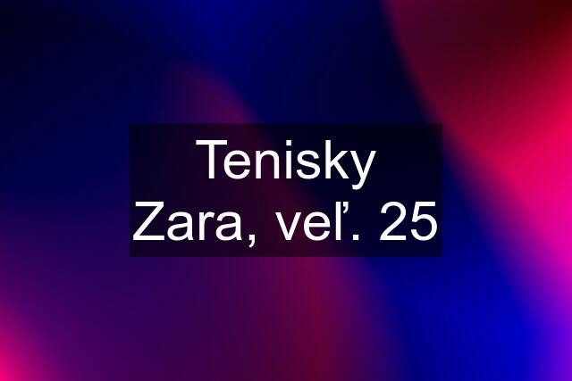 Tenisky Zara, veľ. 25