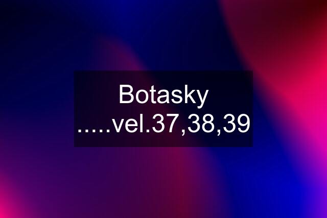 Botasky .....vel.37,38,39