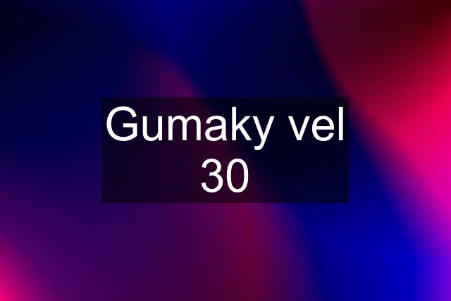 Gumaky vel 30