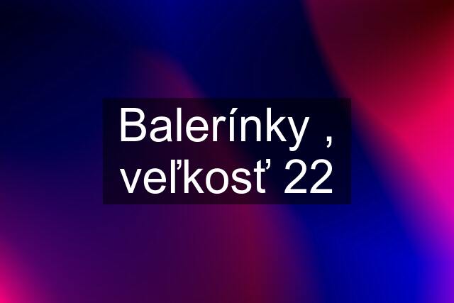 Balerínky , veľkosť 22