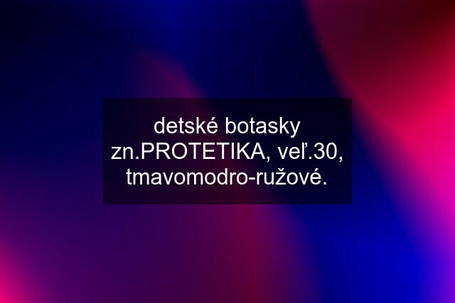 detské botasky zn.PROTETIKA, veľ.30, tmavomodro-ružové.