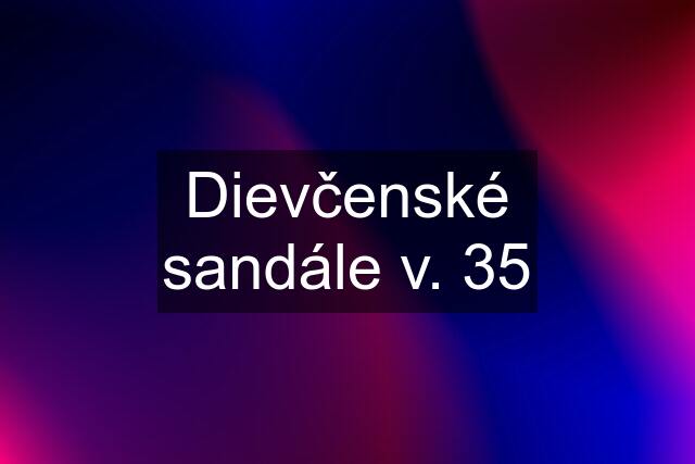 Dievčenské sandále v. 35