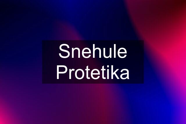 Snehule Protetika