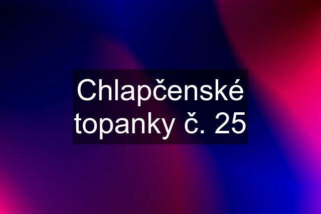 Chlapčenské topanky č. 25