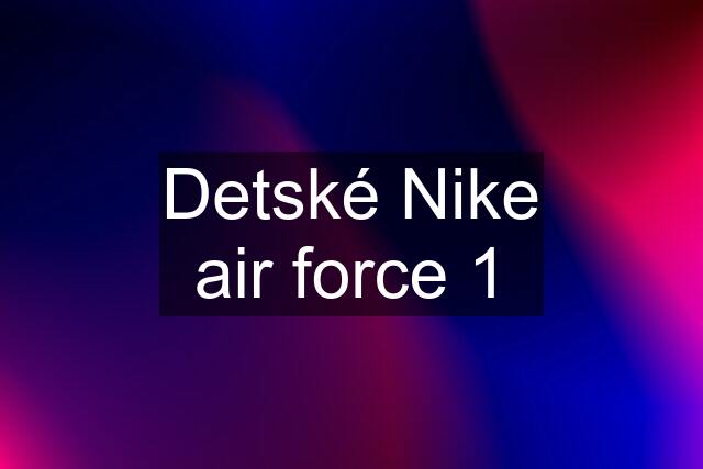 Detské Nike air force 1