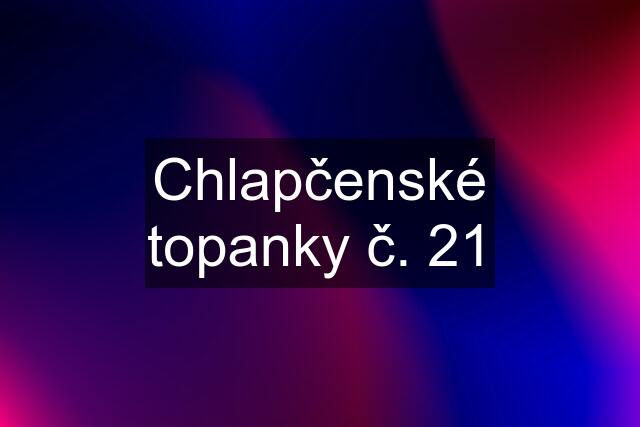 Chlapčenské topanky č. 21