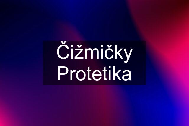 Čižmičky Protetika