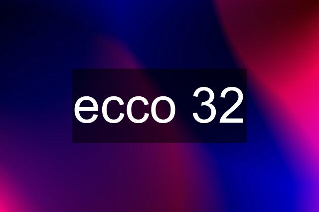 ecco 32