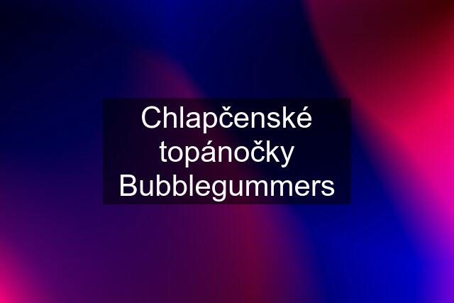 Chlapčenské topánočky Bubblegummers