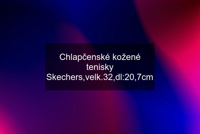 Chlapčenské kožené tenisky Skechers,velk.32,dl:20,7cm