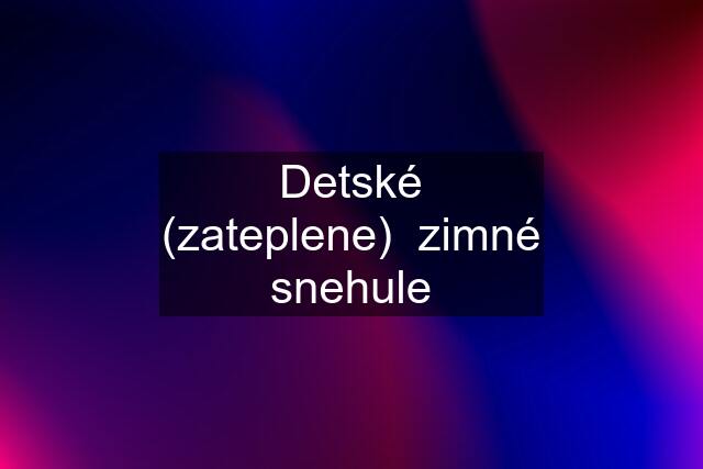 Detské (zateplene)  zimné snehule