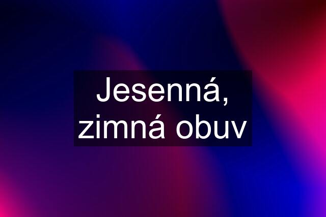 Jesenná, zimná obuv