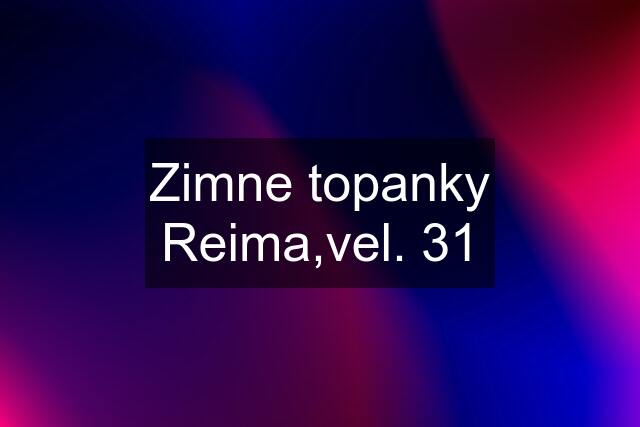 Zimne topanky Reima,vel. 31