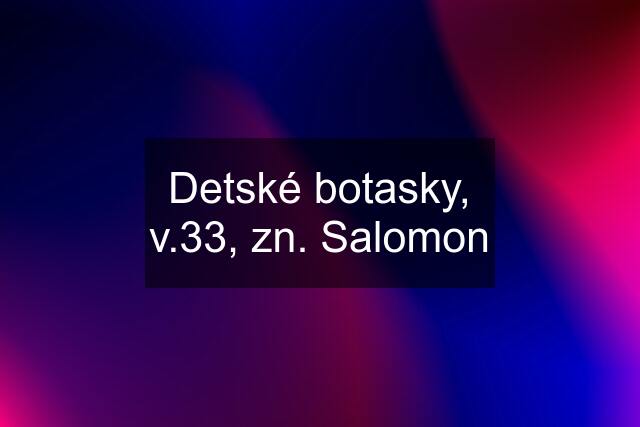 Detské botasky, v.33, zn. Salomon