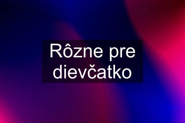 Rôzne pre dievčatko