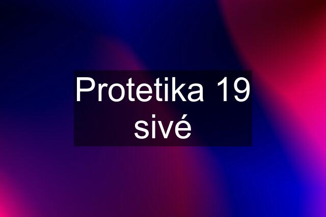 Protetika 19 sivé