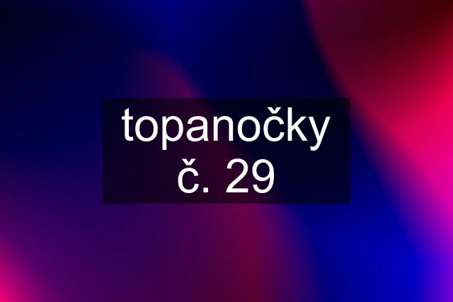 topanočky č. 29