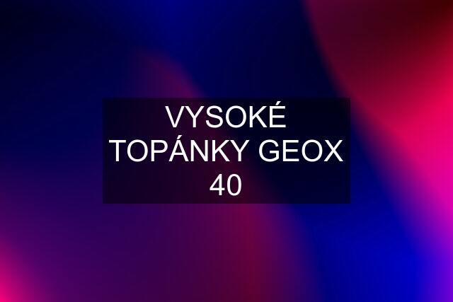 VYSOKÉ TOPÁNKY GEOX 40