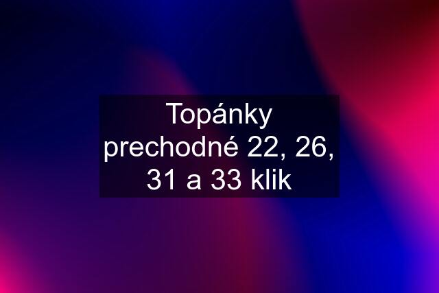 Topánky prechodné 22, 26, 31 a 33 klik