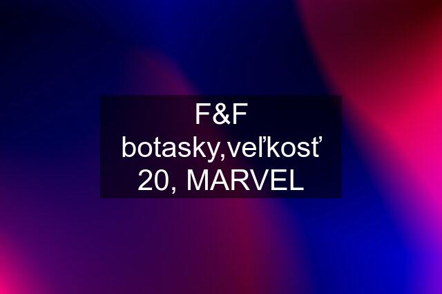 F&F botasky,veľkosť 20, MARVEL