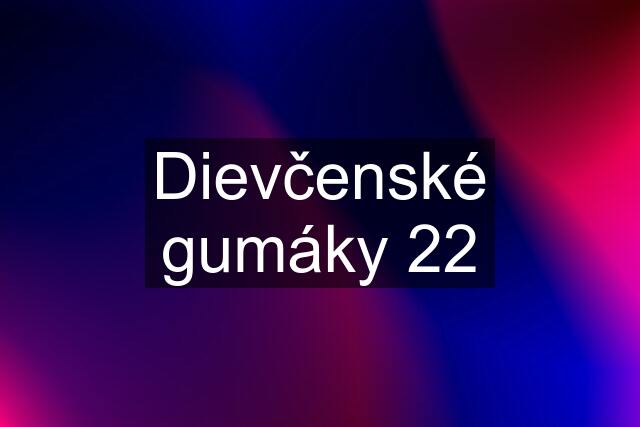 Dievčenské gumáky 22