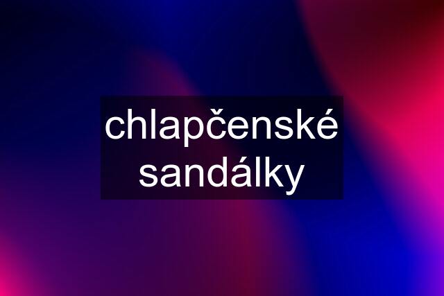 chlapčenské sandálky