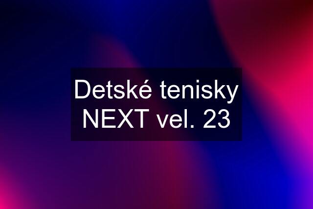 Detské tenisky NEXT vel. 23