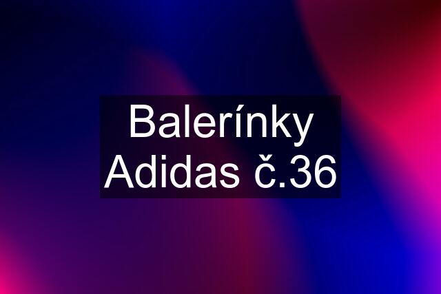 Balerínky Adidas č.36