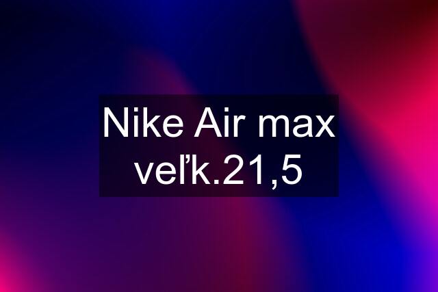 Nike Air max veľk.21,5