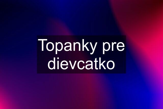 Topanky pre dievcatko