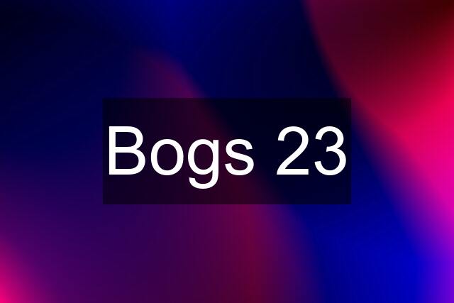 Bogs 23