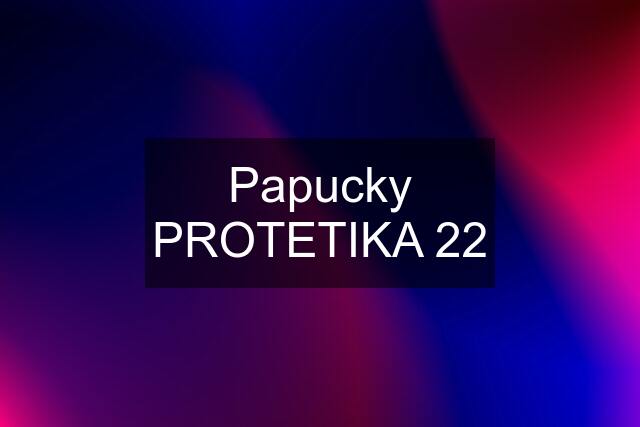 Papucky PROTETIKA 22