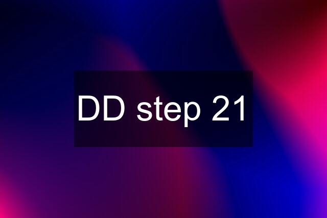 DD step 21