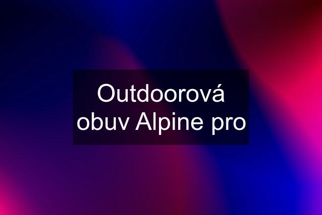 Outdoorová obuv Alpine pro