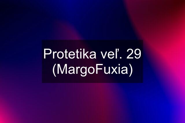 Protetika veľ. 29 (MargoFuxia)