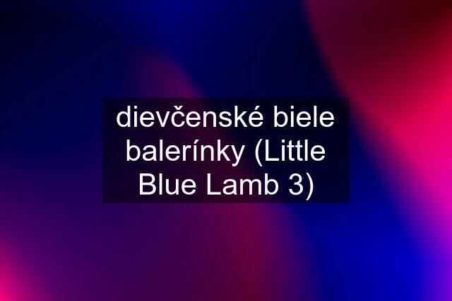 dievčenské biele balerínky (Little Blue Lamb 3)