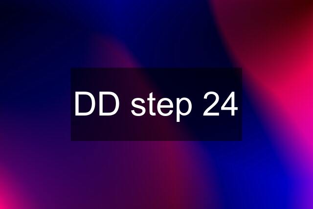 DD step 24