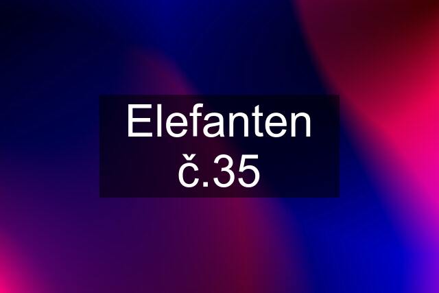 Elefanten č.35