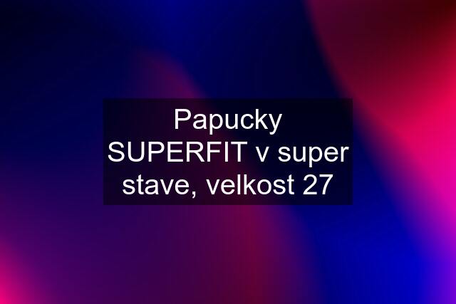 Papucky SUPERFIT v super stave, velkost 27