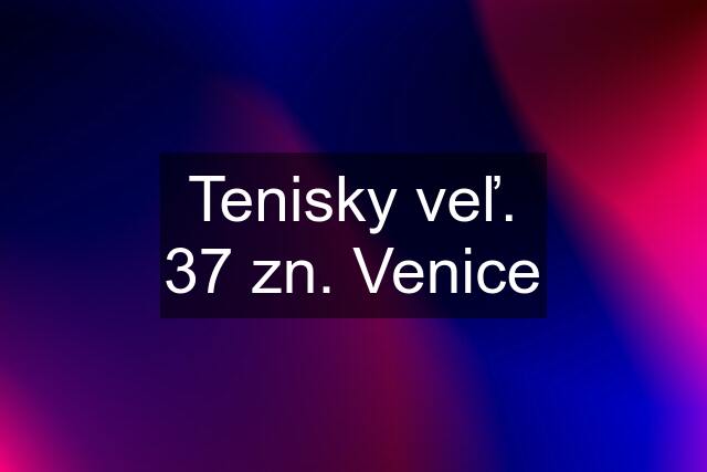 Tenisky veľ. 37 zn. Venice