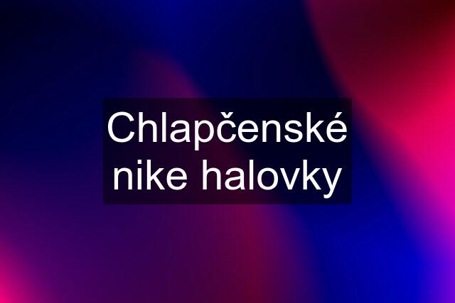 Chlapčenské nike halovky